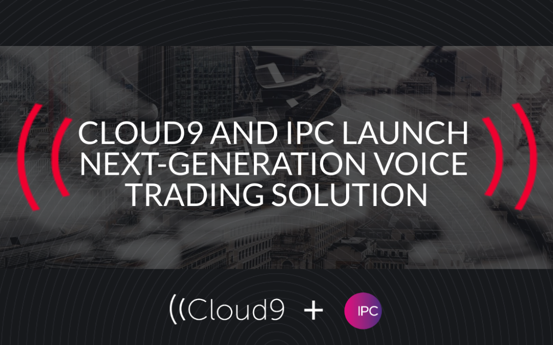 Cloud9 and IPC to Launch Next-Generation Voice Trading Solution