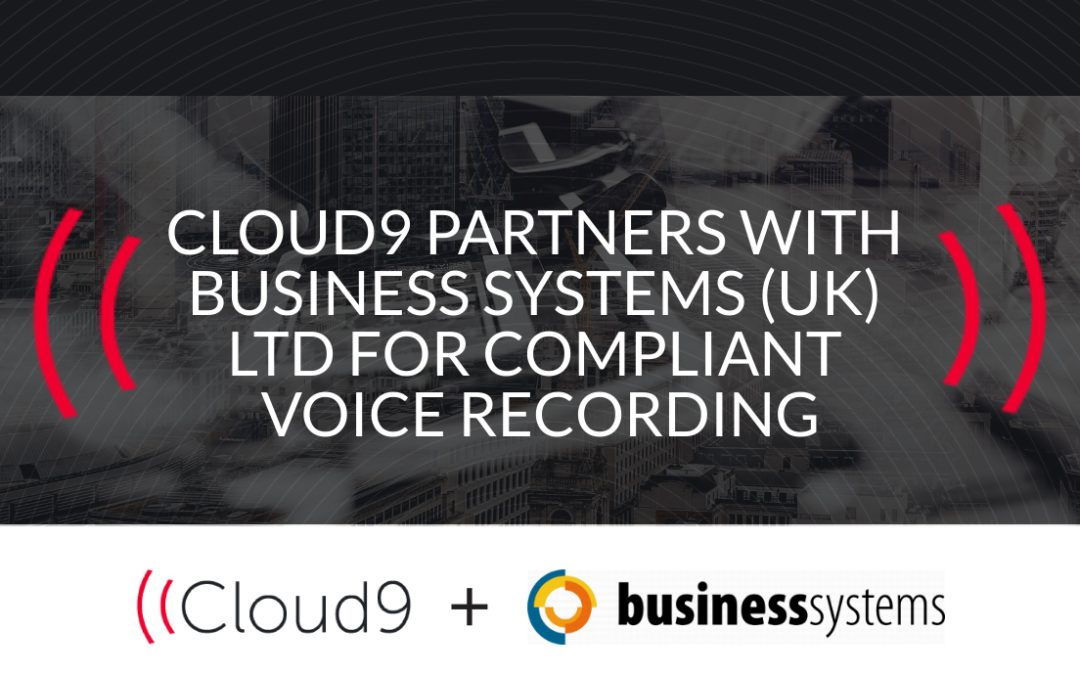Cloud9 Partners with Business Systems (UK) Ltd for Compliant Voice Recording