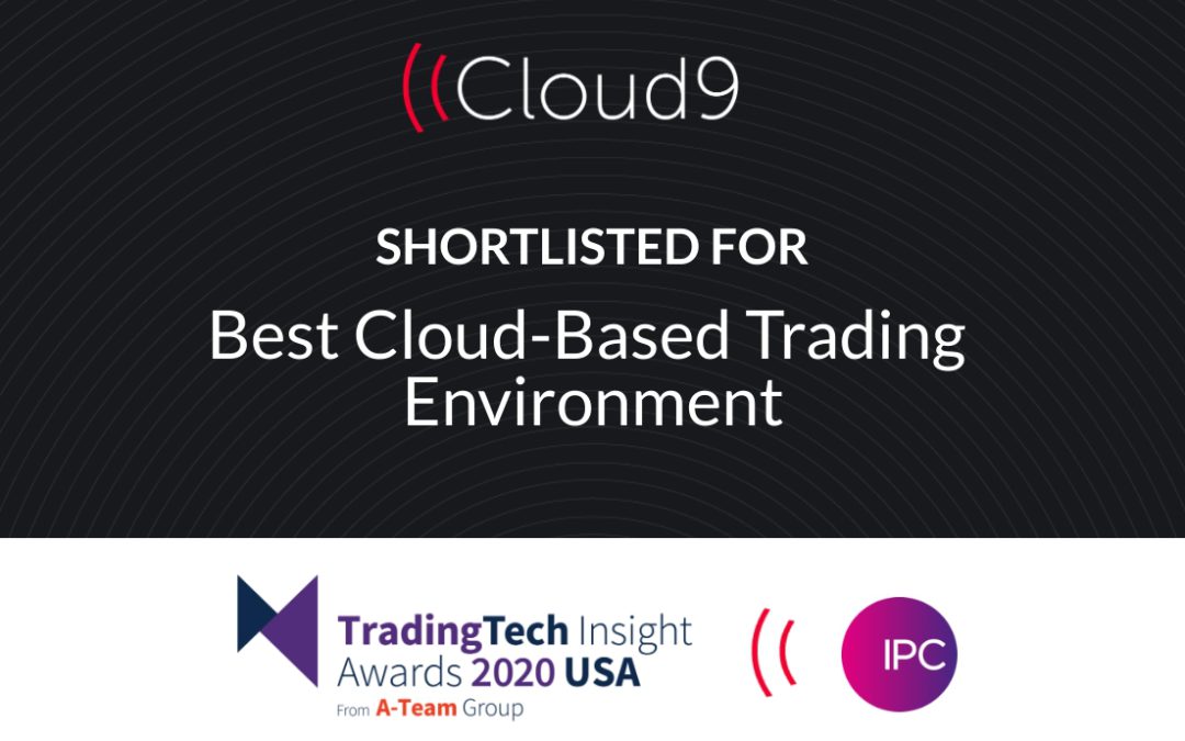 Cloud9 and IPC Named joint Finalist for Best Cloud-Based Trading Environment in TradingTech Insight 2020 USA Awards