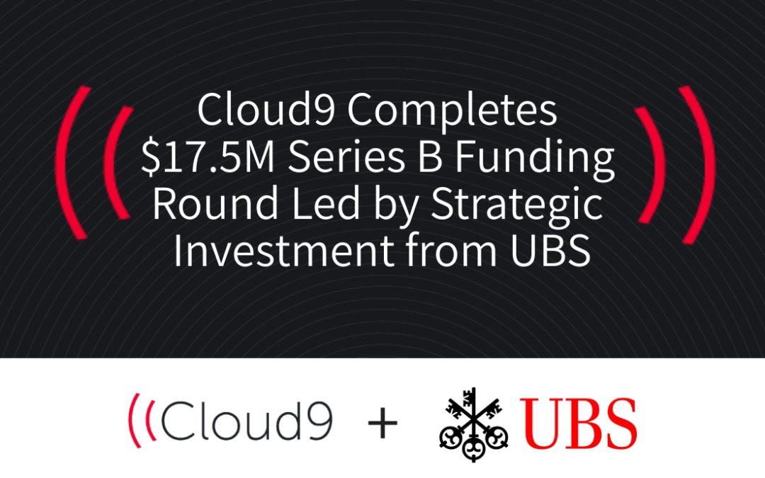 Cloud9 Completes $17.5M Series B Funding Round Led by Strategic Investment from UBS