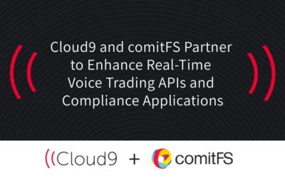 Cloud9 and comitFS Partner to Enhance Real-Time Voice Trading APIs and Compliance Applications