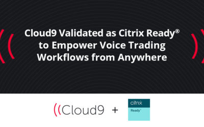 Cloud9 Validated as Citrix Ready® to Empower Voice Trading Workflows from Anywhere
