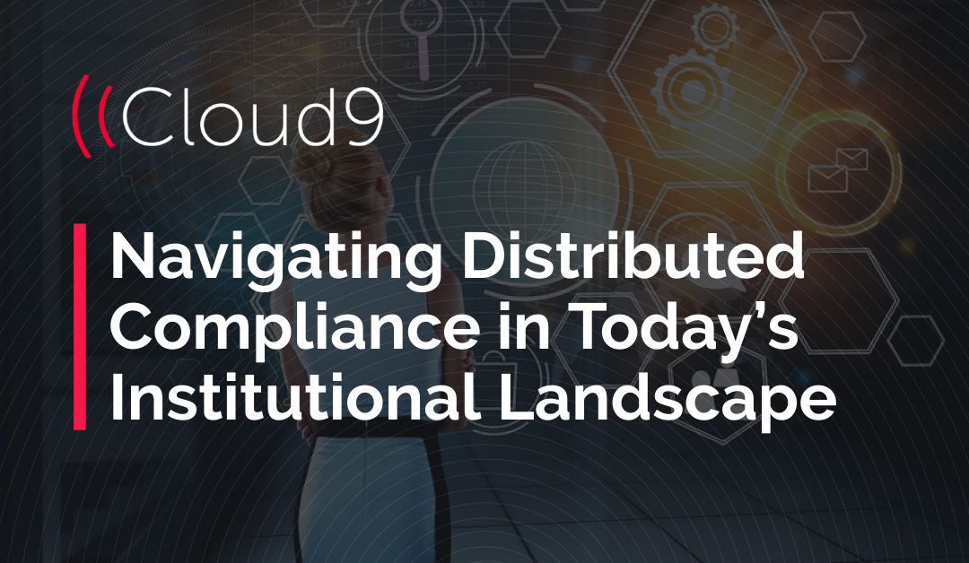 Navigating Distributed Compliance in Today’s Institutional Landscape