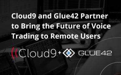 Cloud9 Technologies and Glue42 Partner to Bring the Future of Voice Trading to Remote Users