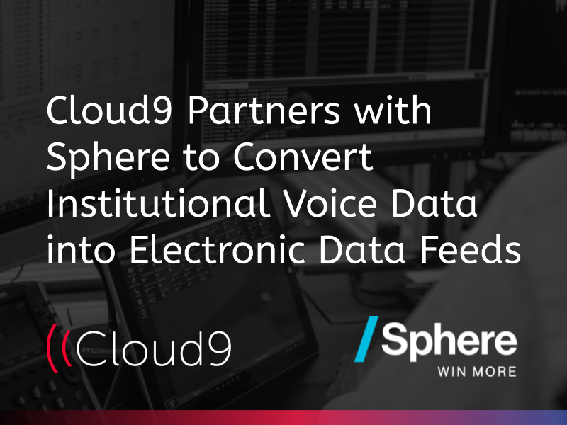 Cloud9 Technologies Teams with Sphere to Convert Institutional Voice Data into Electronic Data Feeds